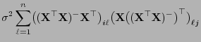 $\displaystyle \sigma^2\sum\limits_{\ell=1}^n\bigl(({\mathbf{X}}^\top{\mathbf{X}...
...l({\mathbf{X}}\bigl(({\mathbf{X}}^\top{\mathbf{X}})^-\bigr)^\top\bigr)_{\ell j}$