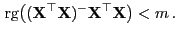 $\displaystyle { {\rm rg}}\bigl(({\mathbf{X}}^\top{\mathbf{X}})^-{\mathbf{X}}^\top{\mathbf{X}}\bigr)<m .
$