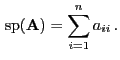 $\displaystyle { {\rm sp}}({\mathbf{A}})=\sum_{i=1}^n a_{ii} .$
