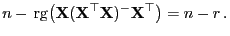 $\displaystyle n -{ {\rm rg}}\bigl({\mathbf{X}}({\mathbf{X}}^\top{\mathbf{X}})^-{\mathbf{X}}^\top\bigr)= n-r .$