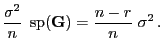 $\displaystyle \frac{\sigma^2}{n}\; { {\rm sp}}({\mathbf{G}})=\frac{n-r}{n}\;\sigma^2 .$