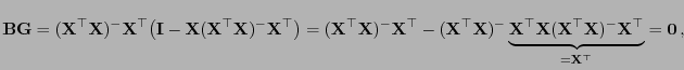 $\displaystyle {\mathbf{B}}{\mathbf{G}}=({\mathbf{X}}^\top{\mathbf{X}})^-{\mathb...
...athbf{X}}^\top{\mathbf{X}})^-{\mathbf{X}}^\top}_{={\mathbf{X}}^\top}={\bf0} ,
$