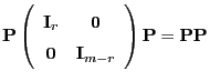 $\displaystyle {\mathbf{P}}\left(\begin{array}{cc} {\mathbf{I}}_r & {\bf0}\\
{...
...} & {\mathbf{I}}_{m-r} \end{array}\right){\mathbf{P}}={\mathbf{P}}{\mathbf{P}}
$