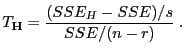 $\displaystyle T_{\mathbf{H}}=\frac{(SSE_H-SSE)/s}{SSE/(n-r)}\;.$