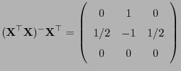 $\displaystyle ({\mathbf{X}}^\top{\mathbf{X}})^-{\mathbf{X}}^\top=\left(\begin{array}{ccc}0&1&0  1/2&-1&1/2  0&0&0\end{array}\right)$