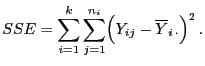 $\displaystyle SSE=\sum\limits_{i=1}^k\sum\limits_{j=1}^{n_i}\Bigl(Y_{ij}-\overline Y_{i \cdot}\Bigr)^2 .$