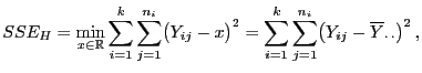 $\displaystyle SSE_H=\min\limits_{x\in\mathbb{R}} \sum\limits_{i=1}^k\sum\limits...
...=1}^k\sum\limits_{j=1}^{n_i}\bigl(Y_{ij}-\overline Y_{\cdot \cdot}\bigr)^2  ,$