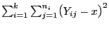 $ \sum_{i=1}^k\sum_{j=1}^{n_i}\bigl(Y_{ij}-x\bigr)^2$