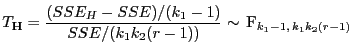 $\displaystyle T_{\mathbf{H}}=\frac{(SSE_H-SSE)/(k_1-1)}{SSE/(k_1k_2(r-1))}\sim {\rm F}_{k_1-1, k_1k_2(r-1)}
$