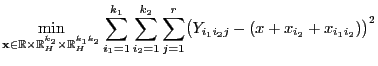 $\displaystyle \min\limits_{{\mathbf{x}}\in\mathbb{R}\times\mathbb{R}^{k_2}_H\ti...
..._2=1}^{k_2}
\sum\limits_{j=1}^r\bigl(Y_{i_1i_2j}-(x+x_{i_2}+x_{i_1i_2})\bigr)^2$