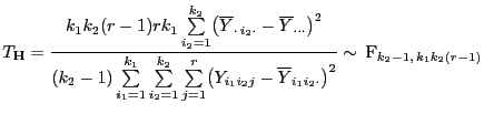 $\displaystyle T_{\mathbf{H}}=\frac{k_1k_2(r-1)rk_1 \sum\limits_{i_2=1}^{k_2}
\b...
...i_1i_2j}-\overline Y_{i_1i_2\cdot}\bigr)^2}\sim {\rm F}_{k_2-1, k_1k_2(r-1)}
$