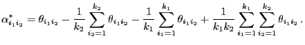 $\displaystyle \alpha_{i_1i_2}^*=\theta_{i_1i_2}-\frac{1}{k_2}
\sum\limits_{i_2=...
...}{k_1k_2}\sum\limits_{i_1=1}^{k_1}
\sum\limits_{i_2=1}^{k_2}\theta_{i_1i_2} .
$