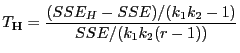 $\displaystyle T_{\mathbf{H}}=\frac{(SSE_H-SSE)/(k_1k_2-1)}{SSE/(k_1k_2(r-1))}
$