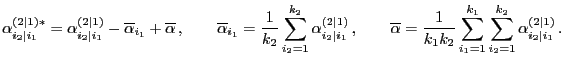 $\displaystyle \alpha^{(2\mid 1)*}_{i_2\mid i_1}=\alpha_{i_2\mid i_1}^{(2\mid 1)...
...its_{i_1=1}^{k_1}\sum\limits_{i_2=1}^{k_2}
\alpha^{(2\mid 1)}_{i_2\mid i_1} .
$