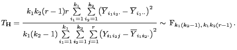 $\displaystyle T_{\mathbf{H}}=\frac{k_1k_2(r-1) r
\sum\limits_{i_1=1}^{k_1}\sum\...
...\overline Y_{i_1i_2\cdot}\bigr)^2} \sim {\rm F}_{k_1(k_2-1), k_1k_2(r-1)} .
$
