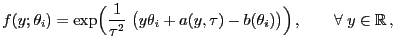 $\displaystyle f(y;\theta_i)=\exp\Bigl(\frac{1}{\tau^2}\;\bigl( y\theta_i+a(y,\tau)-b(\theta_i)\bigr)\Bigr) ,\qquad\forall\;y\in\mathbb{R} ,$