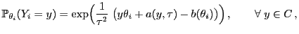 $\displaystyle \mathbb{P}_{\theta_i}(Y_i=y)=\exp\Bigl(\frac{1}{\tau^2}\;\bigl( y\theta_i+a(y,\tau)-b(\theta_i)\bigr)\Bigr) ,\qquad\forall\;y\in C  ,$