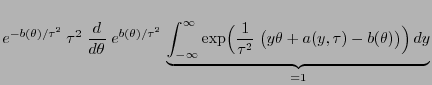 $\displaystyle e^{-b(\theta)/\tau^2}\; \tau^2\;\frac{d}{d\theta}\;
e^{b(\theta)/...
...Bigl(\frac{1}{\tau^2}\;\bigl(
y\theta+a(y,\tau)-b(\theta)\bigr)\Bigr) dy}_{=1}$