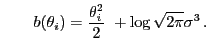 $\displaystyle \qquad b(\theta_i)=\frac{\theta_i^2}{2}\;+\log\sqrt{2\pi}\sigma^3 .$