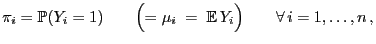 $\displaystyle \pi_i=\mathbb{P}(Y_i=1)\qquad\Bigl(=\mu_i\;=\;{\mathbb{E} }Y_i\Bigr)\qquad \forall
 i=1,\ldots, n ,
$