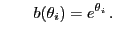 $\displaystyle \qquad
b(\theta_i)=e^{\theta_i} .
$