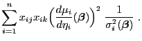 $\displaystyle \sum_{i=1}^nx_{ij}x_{ik}\Bigl(\frac{d\mu_i}{d\eta_i}({\boldsymbol{\beta}})\Bigr)^2
\;\frac{1}{\sigma_i^2({\boldsymbol{\beta}})}\;.$