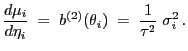 $\displaystyle \frac{d\mu_i}{d\eta_i}\;=\;b^{(2)}(\theta_i)\;=\;\frac{1}{\tau^2}\;\sigma_i^2 .
$