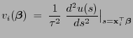 $\displaystyle v_i({\boldsymbol{\beta}})\;=\;\frac{1}{\tau^2}\;\frac{d^2u(s)}{ds^2}\bigl\vert _{s={\mathbf{x}}_i^\top{\boldsymbol{\beta}}}$