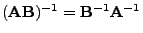 $ ({\mathbf{A}}{\mathbf{B}})^{-1}={\mathbf{B}}^{-1}{\mathbf{A}}^{-1}$