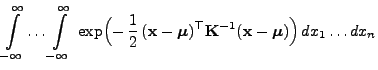 $\displaystyle { \int\limits_{-\infty}^\infty \ldots
\int\limits_{-\infty}^\inft...
...top
{\mathbf{K}}^{-1}({\mathbf{x}}-{\boldsymbol{\mu}})\Bigr)  dx_1\ldots dx_n}$