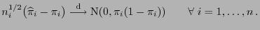 $\displaystyle n_i^{1/2}\bigl(\widehat\pi_i-\pi_i\bigr)\stackrel{{\rm d}}{\longrightarrow}{\rm N}(0,\pi_i(1-\pi_i))\qquad\forall\;i=1,\ldots,n .$