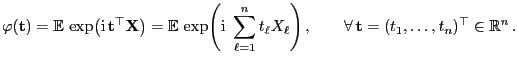 $\displaystyle \varphi({\mathbf{t}})={\mathbb{E} }\exp\bigl({\rm i} {\mathbf{t...
...l\Biggr) ,\qquad\forall  {\mathbf{t}}=(t_1,\ldots,t_n)^\top\in\mathbb{R}^n .$