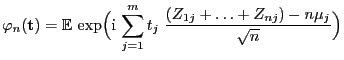 $\displaystyle \varphi_n({\mathbf{t}})={\mathbb{E} }\exp\Bigl({\rm i} \sum\limits_{j=1}^m
t_j\;\frac{(Z_{1j}+\ldots+Z_{nj})-n\mu_j}{\sqrt{n}} \Bigr)
$