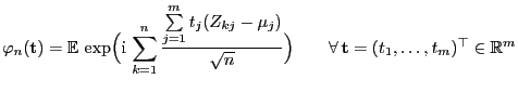 $\displaystyle \varphi_n({\mathbf{t}})={\mathbb{E} }\exp\Bigl({\rm i} \sum\lim...
...qrt{n}} \Bigr)\qquad \forall {\mathbf{t}}=(t_1,\ldots,t_m)^\top\in\mathbb{R}^m$