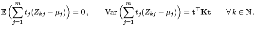 $\displaystyle {\mathbb{E} }\Bigl(\sum\limits_{j=1}^m t_j(Z_{kj}-\mu_j)\Bigr)=0...
...Bigr)={\mathbf{t}}^\top{\mathbf{K}}{\mathbf{t}}\qquad\forall k\in\mathbb{N} .$