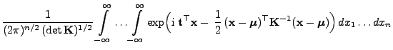$\displaystyle \frac{1}{(2\pi)^{n/2}  (\det {\mathbf{K}})^{1/2}}
\int\limits_{-...
...\top
{\mathbf{K}}^{-1}({\mathbf{x}}-{\boldsymbol{\mu}})\Bigr)  dx_1\ldots dx_n$