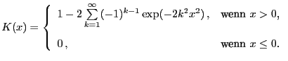 $\displaystyle K(x)=\left\{\begin{array}{ll} 1-2\sum\limits_{k=1}^\infty (-1)^{k...
...& \mbox{wenn $x>0$,}\  [3\jot] 0 , & \mbox{wenn $x\le 0$.} \end{array}\right.$