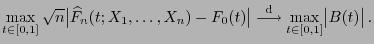 $\displaystyle \max\limits_{t\in[0,1]} \sqrt{n}\bigl\vert\widehat F_n(t;X_1,\ldo...
...{{\rm d}}{\longrightarrow} \max\limits_{t\in[0,1]} \bigl\vert B(t)\bigr\vert .$