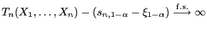$ T_n(X_1,\ldots,X_n)-(s_{n,1-\alpha}-\xi_{1-\alpha})\stackrel{{\rm f.s.}}{\longrightarrow}
\infty$