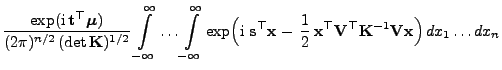 $\displaystyle \frac{\exp({\rm i} {\mathbf{t}}^\top{\boldsymbol{\mu}})}{(2\pi)^...
...athbf{V}}^\top{\mathbf{K}}^{-1}{\mathbf{V}}{\mathbf{x}}\Bigr) 
dx_1\ldots dx_n$
