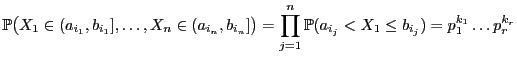$\displaystyle \mathbb{P}\bigl(X_1\in(a_{i_1},b_{i_1}],\ldots,X_n\in(a_{i_n},b_{...
...od\limits _{j=1}^n \mathbb{P}(a_{i_j}<X_1\le b_{i_j})=p_1^{k_1}\ldots p_r^{k_r}$