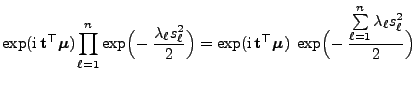 $\displaystyle \exp({\rm i} {\mathbf{t}}^\top{\boldsymbol{\mu}})
\prod\limits_{...
...u}})\;
\exp\Bigl(-\;\frac{\sum\limits_{\ell=1}^n\lambda_\ell
s_\ell^2}{2}\Bigr)$