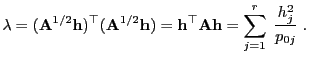 $\displaystyle \lambda=({\mathbf{A}}^{1/2}{\mathbf{h}})^\top({\mathbf{A}}^{1/2}{...
...{h}}^\top{\mathbf{A}}{\mathbf{h}}=\sum\limits_{j=1}^r\;\frac{h_j^2}{p_{0j}}\;.
$