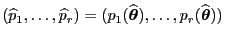 $ (\widehat
p_1,\ldots,\widehat p_r)=
(p_1(\widehat{\boldsymbol{\theta}}),\ldots,p_r(\widehat{\boldsymbol{\theta}}))$