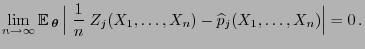 $\displaystyle \lim\limits_{n\to\infty} {\mathbb{E} }_{\boldsymbol{\theta}} 
\...
...\;\frac{1}{n}\;Z_j(X_1,\ldots,X_n)-\widehat
p_j(X_1,\ldots,X_n)\Bigr\vert=0 .
$