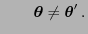 $\displaystyle \qquad {\boldsymbol{\theta}}\not={\boldsymbol{\theta}}^\prime .
$