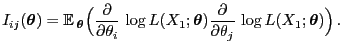 $\displaystyle I_{ij}({\boldsymbol{\theta}})={\mathbb{E} }_{\boldsymbol{\theta}...
... \frac{\partial}{\partial\theta_j} \log L(X_1;{\boldsymbol{\theta}}) \Bigr) .$