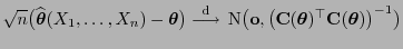 $\displaystyle \sqrt{n}\bigl(\widehat{\boldsymbol{\theta}}(X_1,\ldots,X_n)-{\bol...
...\boldsymbol{\theta}})^\top {\mathbf{C}}({\boldsymbol{\theta}})\bigr)^{-1}\bigr)$