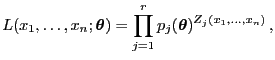 $\displaystyle L(x_1,\ldots,x_n;{\boldsymbol{\theta}})=\prod\limits_{j=1}^r
p_j({\boldsymbol{\theta}})^{Z_j(x_1,\ldots,x_n)} ,
$