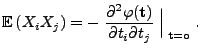 $\displaystyle {\mathbb{E} }(X_iX_j)=-\;\frac{\partial^2 \varphi({\mathbf{t}})}{\partial
t_i\partial t_j}\;\Bigl\vert _{\;{\mathbf{t}}={\mathbf{o}}}\;.
$